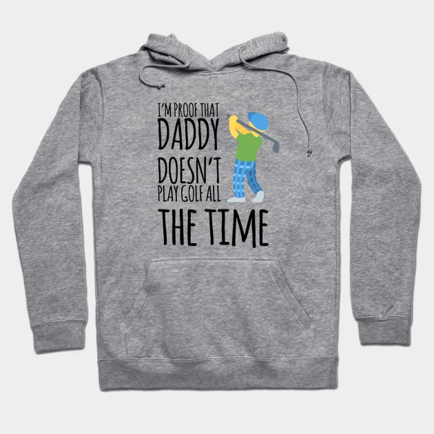 I'm proof that daddy doesn't play golf all the time Hoodie by Ashden